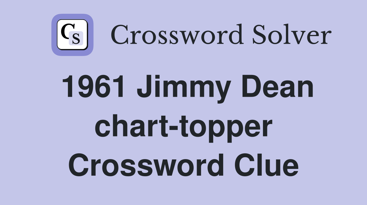 1961 Jimmy Dean charttopper Crossword Clue Answers Crossword Solver